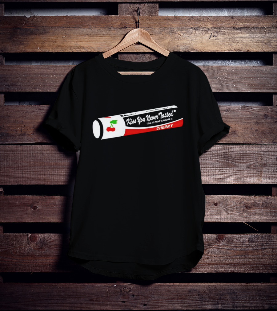 Kiss You Never Tasted Tell Me That You Hate It Cherry Lip Balm T-Shirt