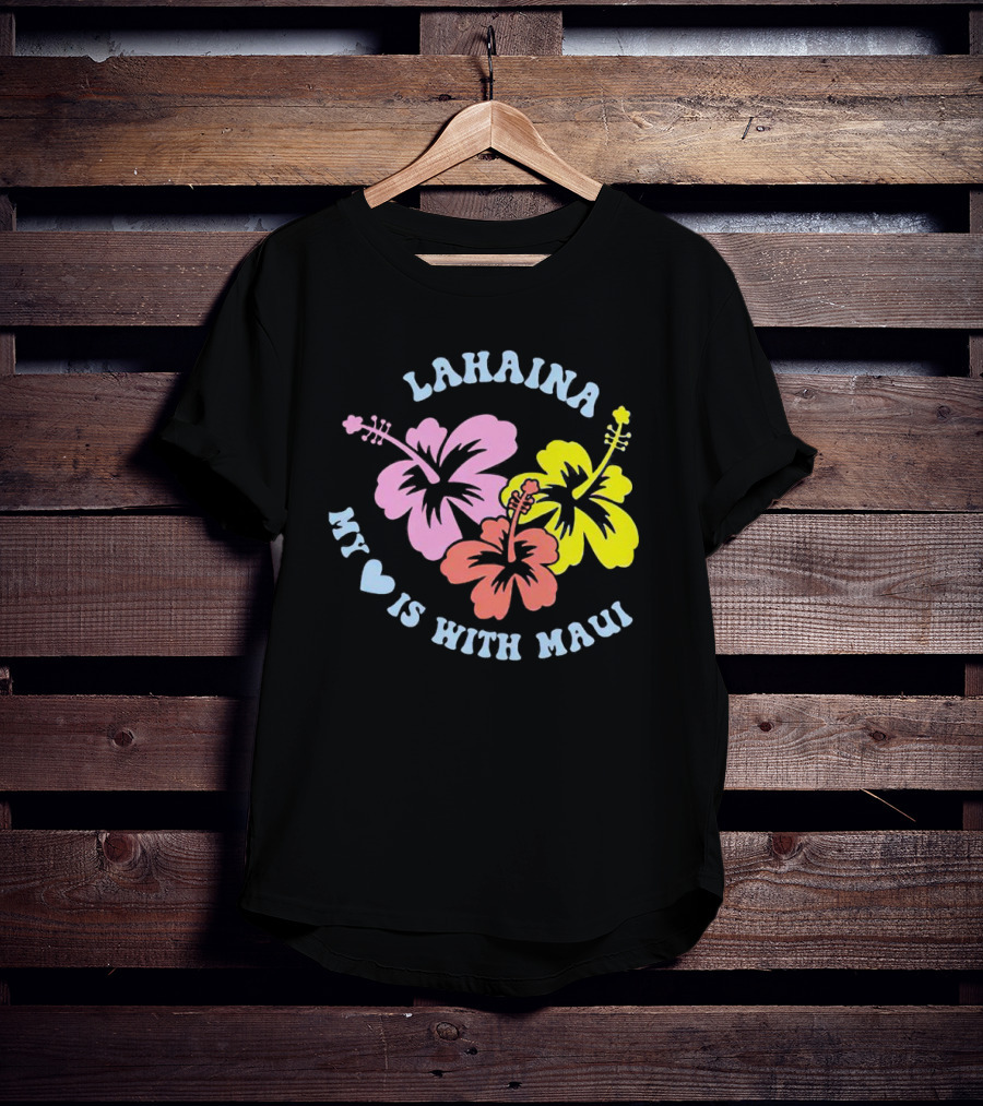 Lahaina My Heart Is With Maui Hibiscus Flowers T-Shirt