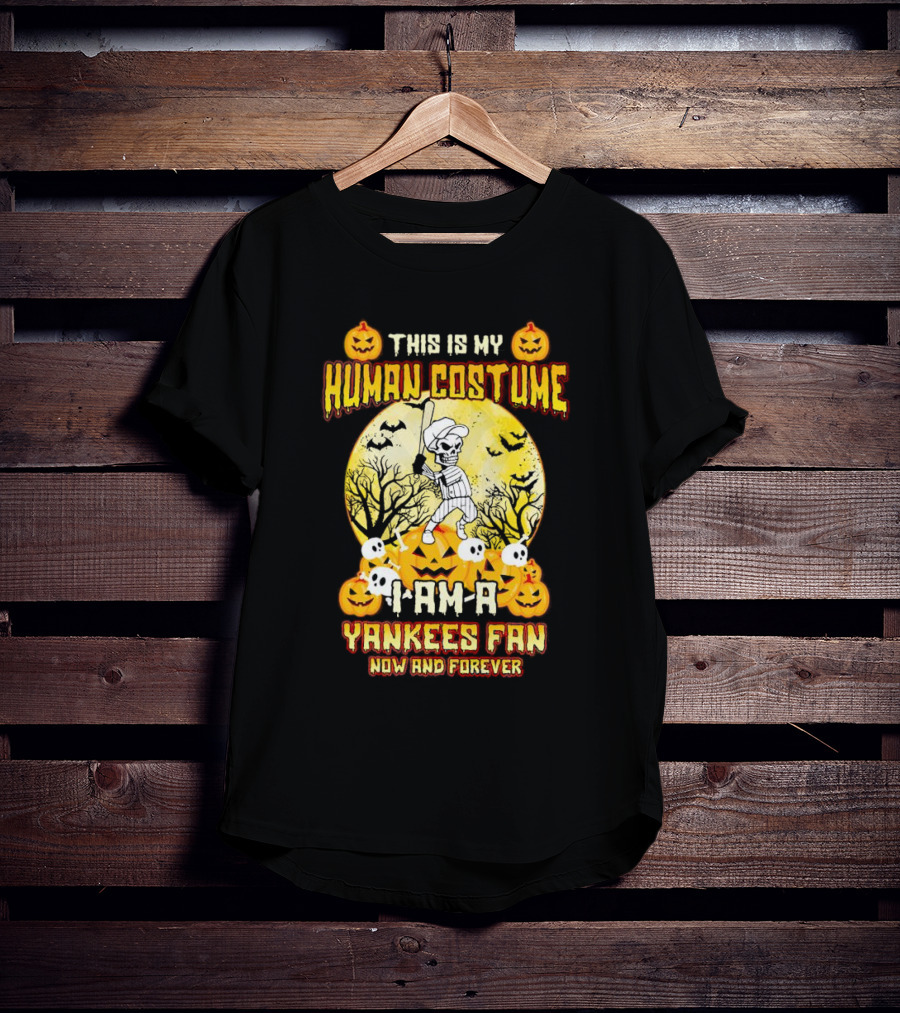 This Is My Human Costume I Am A Yankees Fan Now And Forever Halloween T-Shirt