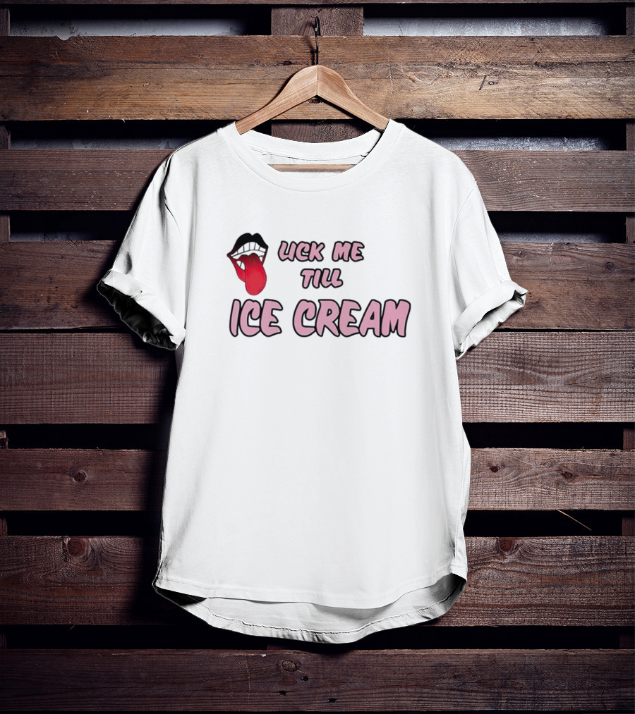 Lick Me Till Ice Cream Mouth T-Shirt