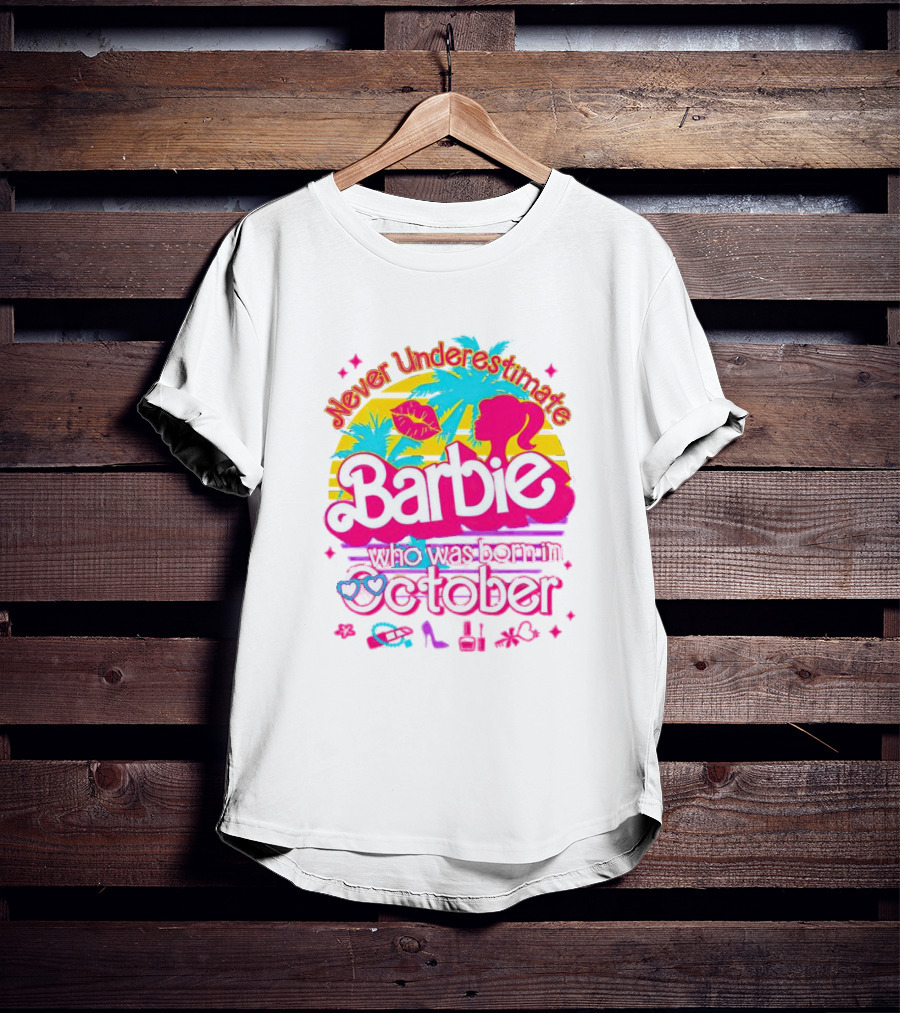 Never Underestimate Barbie Who Was Born In October With Tropical And Glam Accents T-Shirt