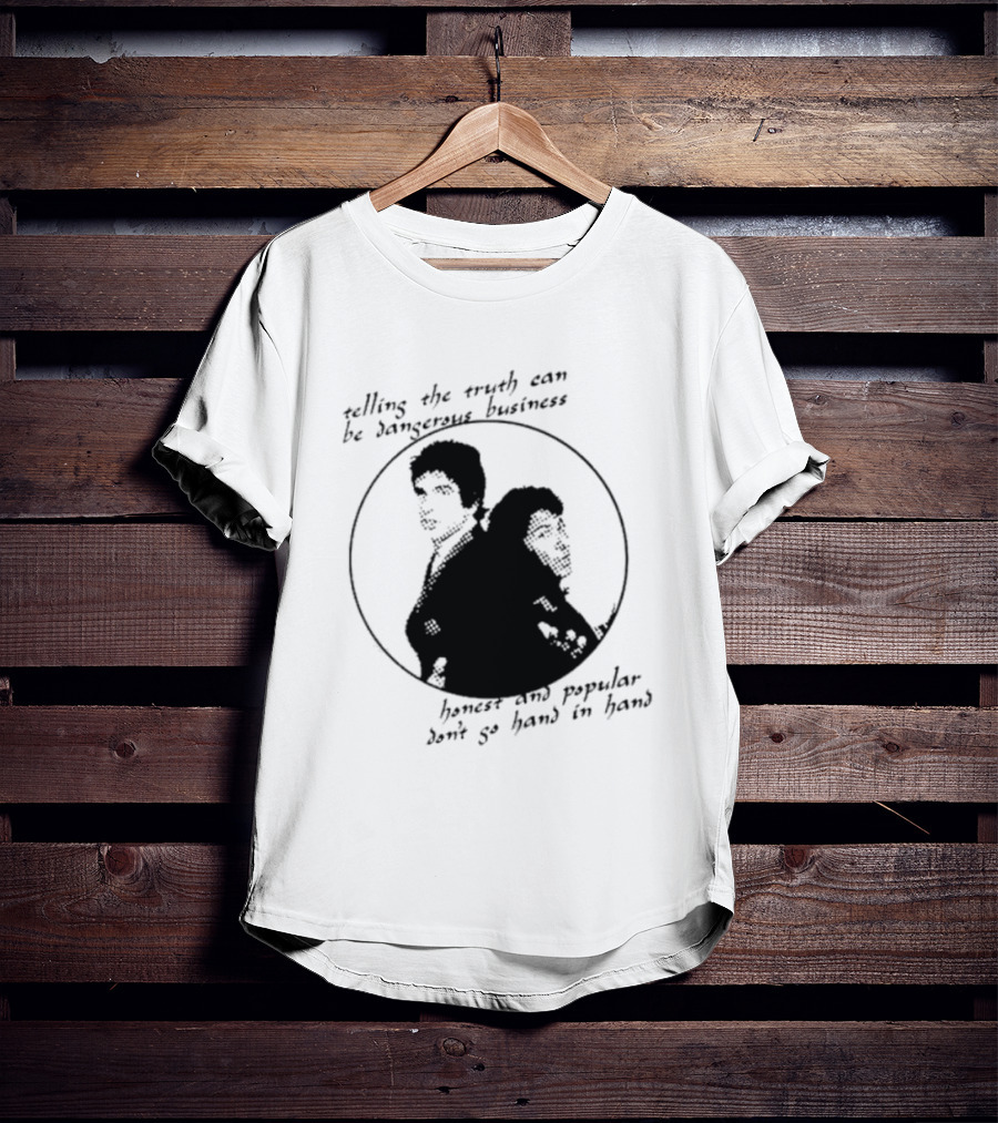 Telling The Truth Can Be Dangerous Business Honest And Popular Don’t Go Hand In Hand T-Shirt