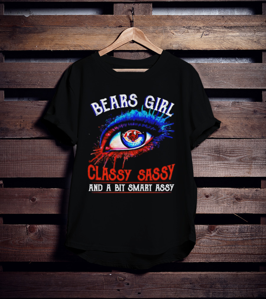 Bears Girl Classy Sassy And A Bit Smart Assy Eye T-Shirt