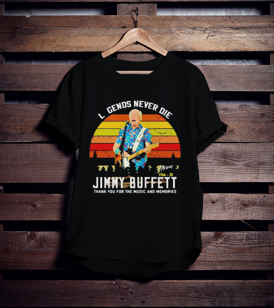 Legends Never Die Jimmy Buffett 1946-20 Thank You For The Music And Memories T-Shirt