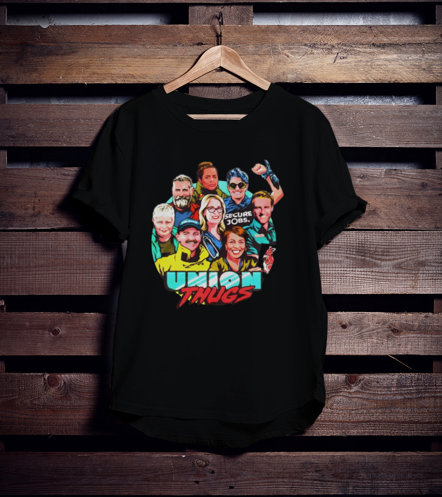 Union Thugs Secure Jobs T-Shirt