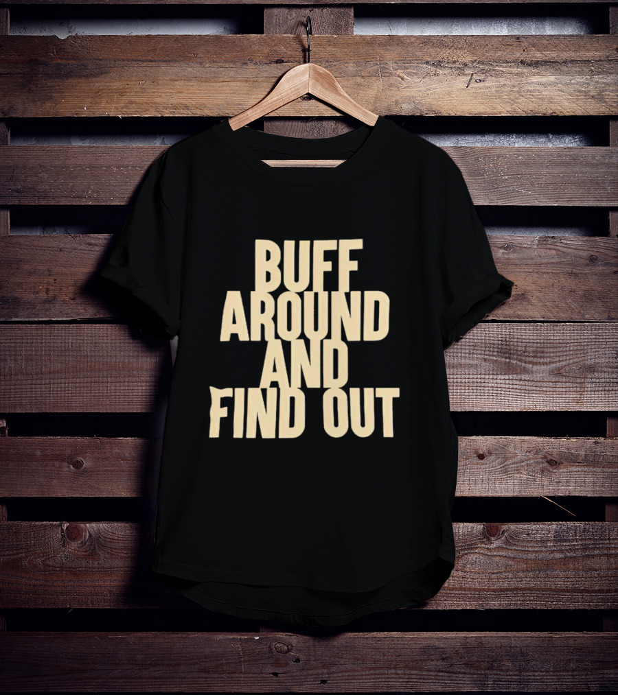 Colorado Buffaloes Buff Around And Find Out T-Shirt