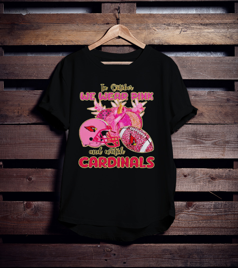 In October We Wear Pink And Watch Cardinals T-Shirt