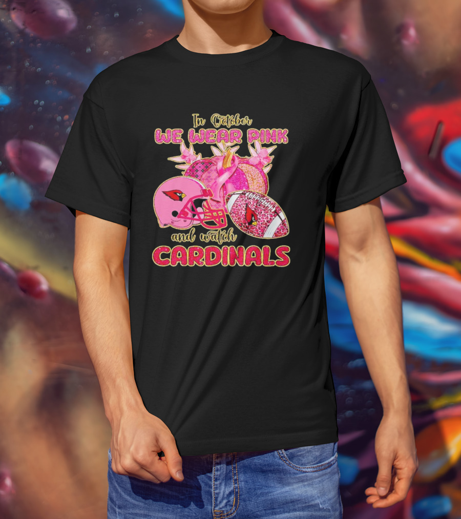 In October We Wear Pink And Watch Cardinals T-Shirt