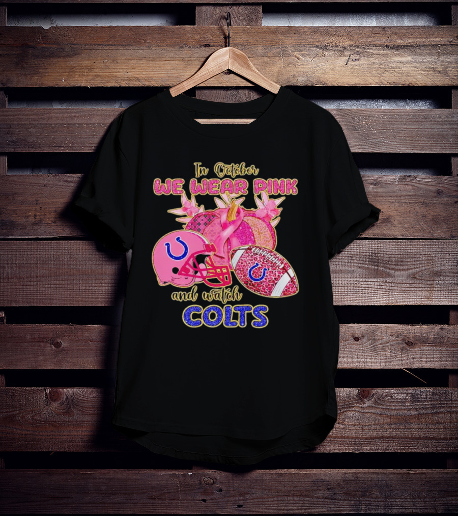 In October We Wear Pink And Watch Colts Indianapolis Football Breast Cancer Awareness T-Shirt