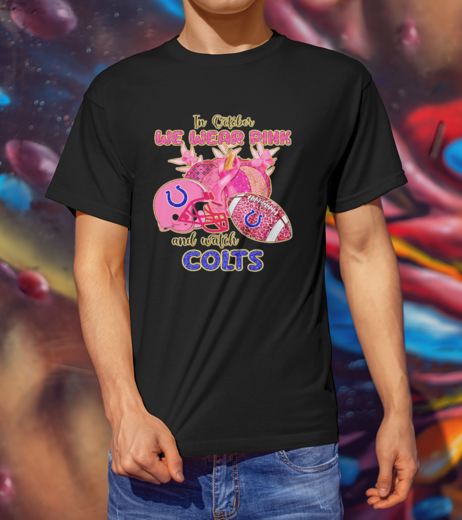 In October We Wear Pink And Watch Colts Indianapolis Football Breast Cancer Awareness T-Shirt
