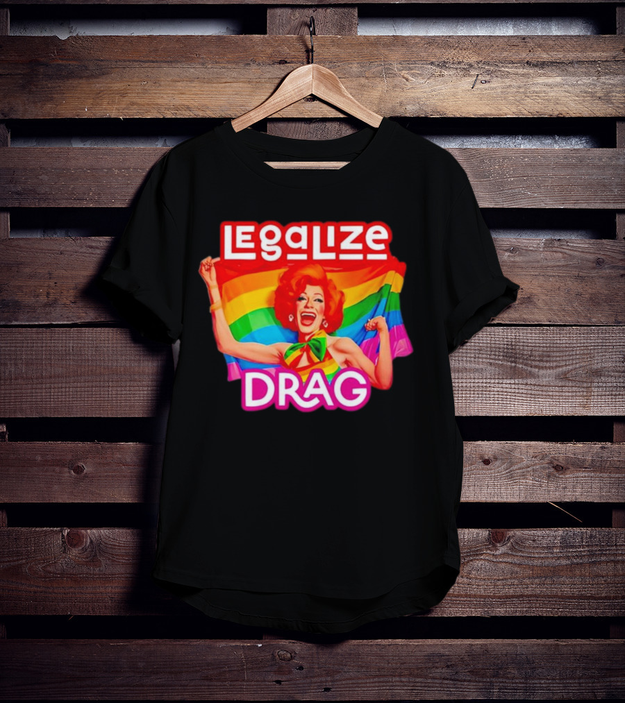 Legalize Drag Rainbow T-Shirt
