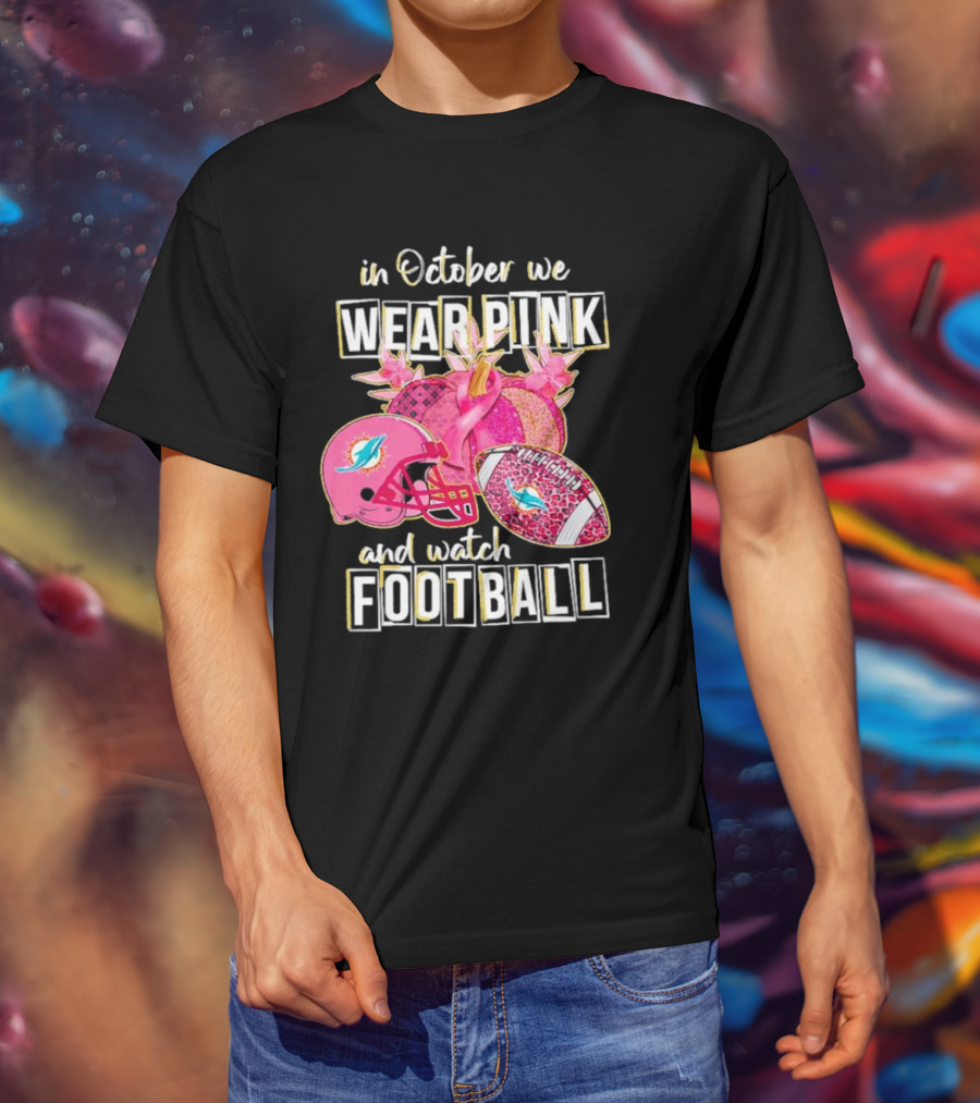 In October We Wear Pink Miami Dolphins Football Breast Cancer Awareness T-Shirt
