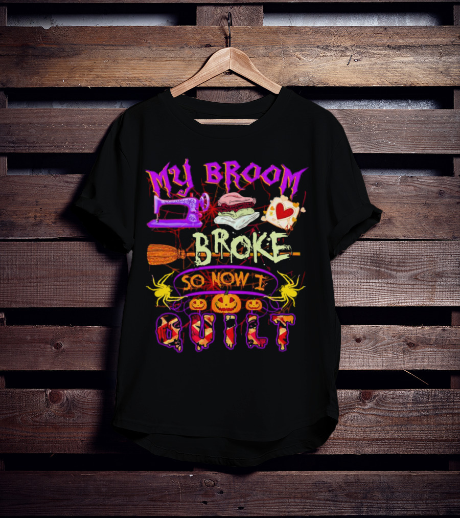 My Broom Broke So Now I Quilt Halloween Sewing Machine Pumpkins Spiders T-Shirt