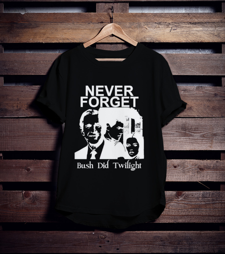 NEVER FORGET Bush Did Twilight T-Shirt