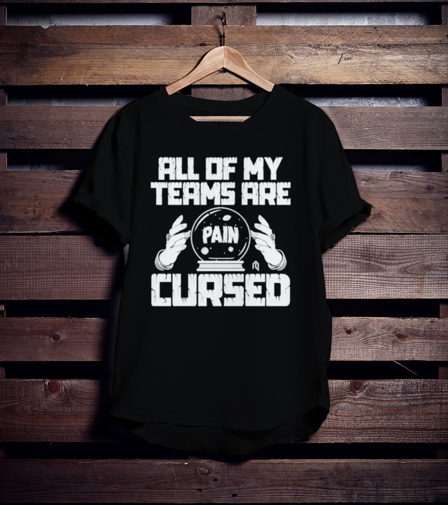 All Of My Teams Are Painfully Cursed With Crystal Ball T-Shirt