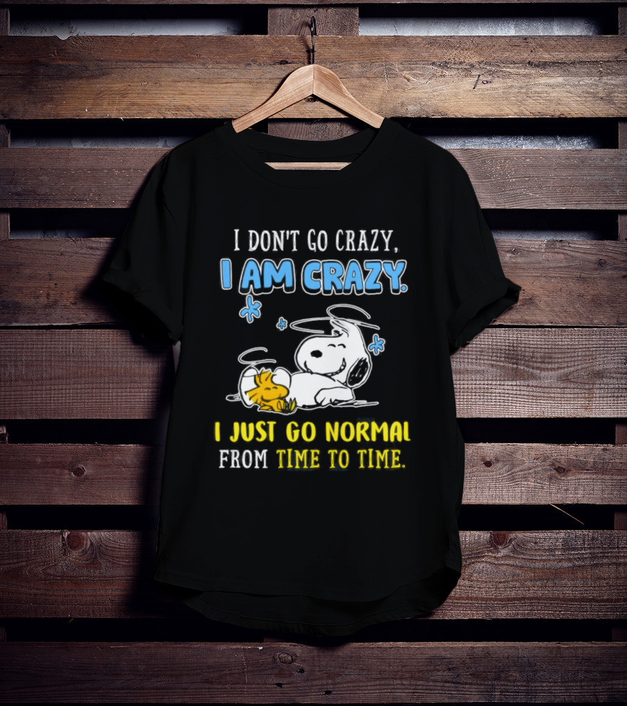 Snoopy And Woodstock I Am Crazy I Just Go Normal From Time To Time T-Shirt