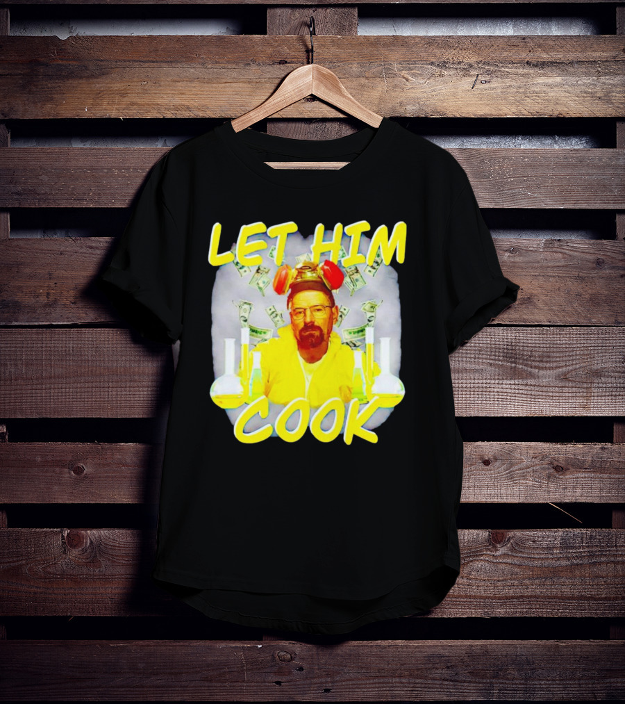 Let Him Cook Walter White Breaking Bad Parody Beaker And Dollar Bill Background T-Shirt