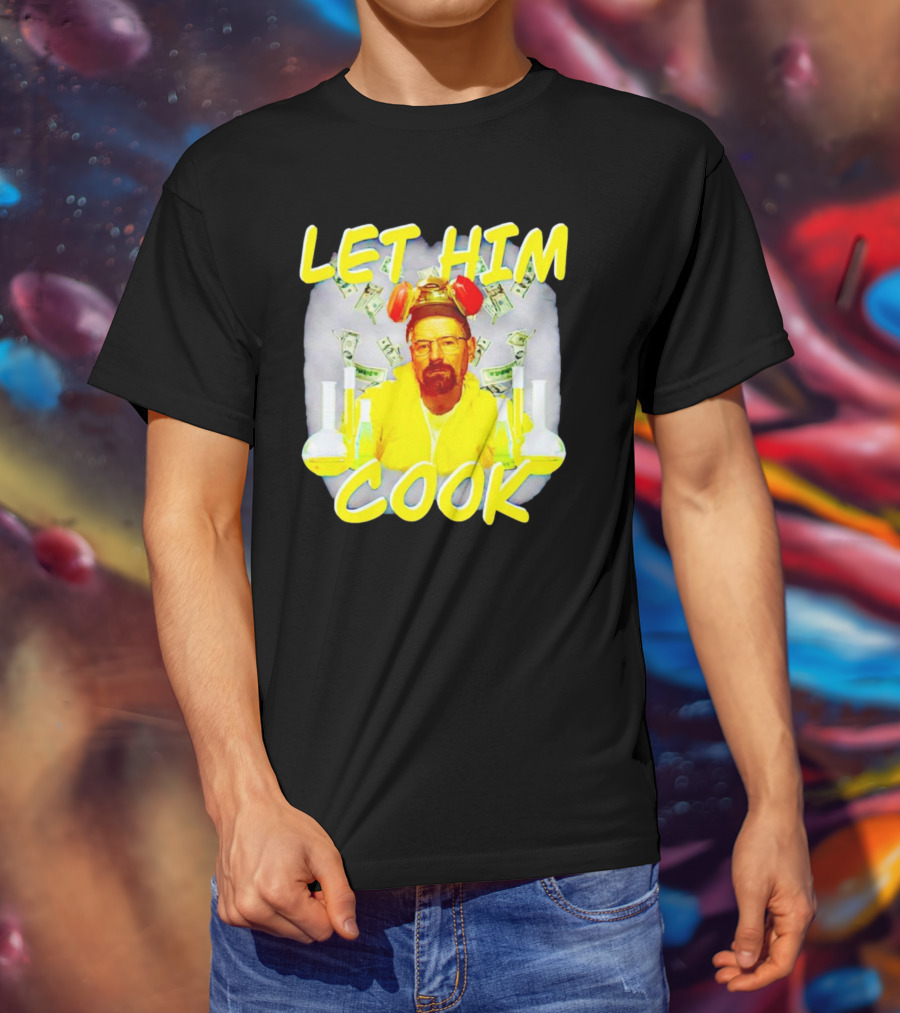 Let Him Cook Walter White Breaking Bad Parody Beaker And Dollar Bill Background T-Shirt