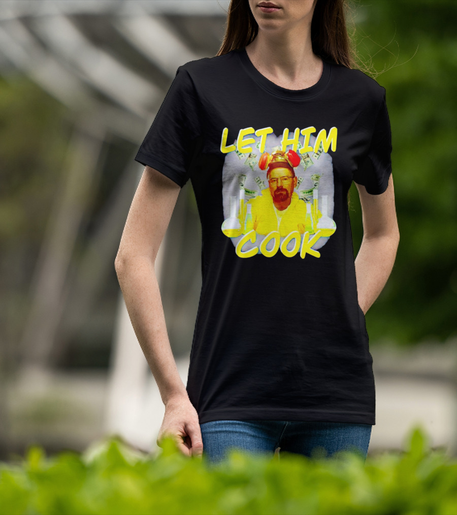 Let Him Cook Walter White Breaking Bad Parody Beaker And Dollar Bill Background T-Shirt