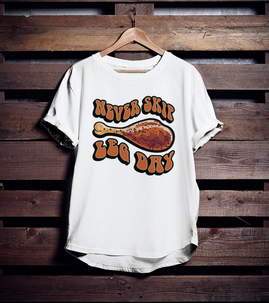 Never Skip Leg Day Chicken Drumstick Humor T-Shirt