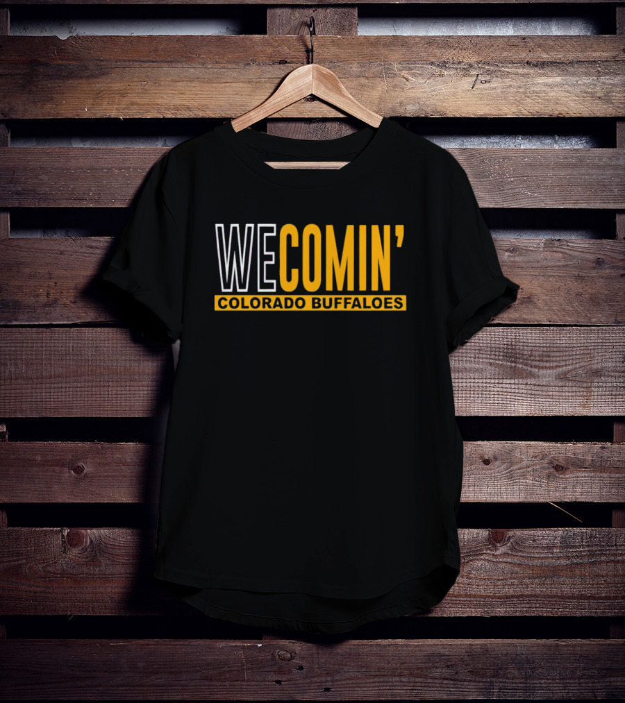 WE COMIN' Colorado Buffaloes Football Rallying Cry T-Shirt