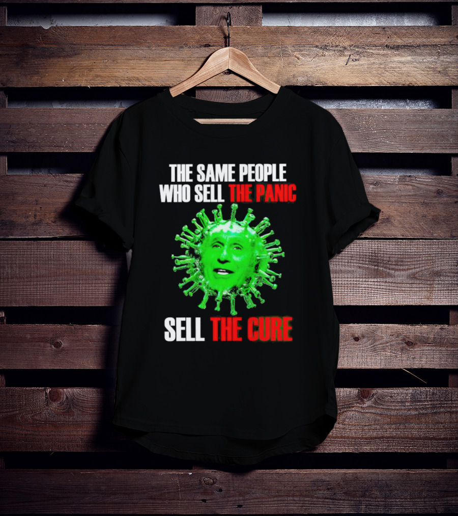 The Same People Who Sell The Panic Sell The Cure Virus Face Image T-Shirt