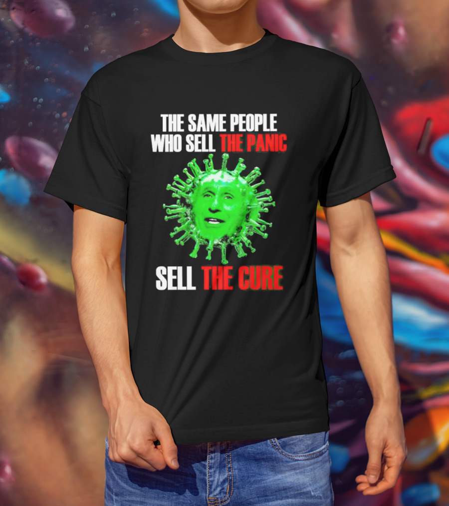 The Same People Who Sell The Panic Sell The Cure Virus Face Image T-Shirt