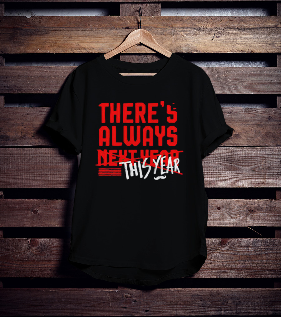 There's Always This Year Cincinnati T-Shirt