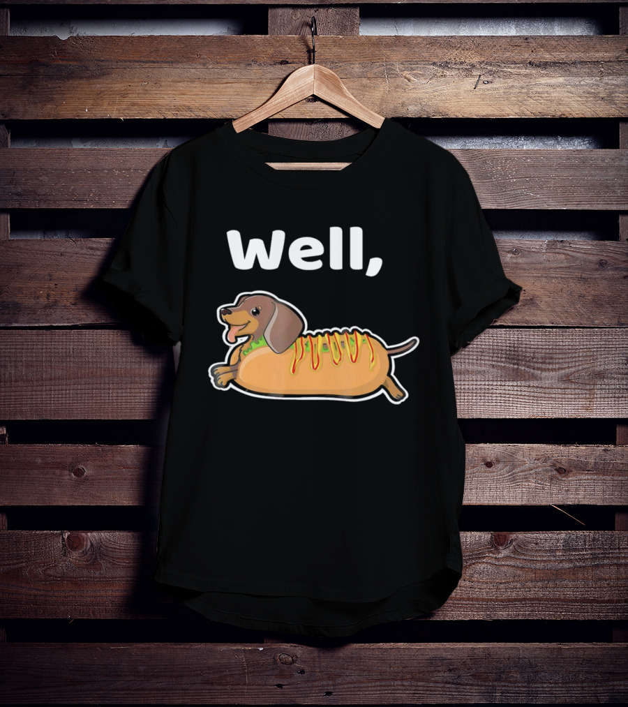 Well Hot Dog Dachshund T-Shirt