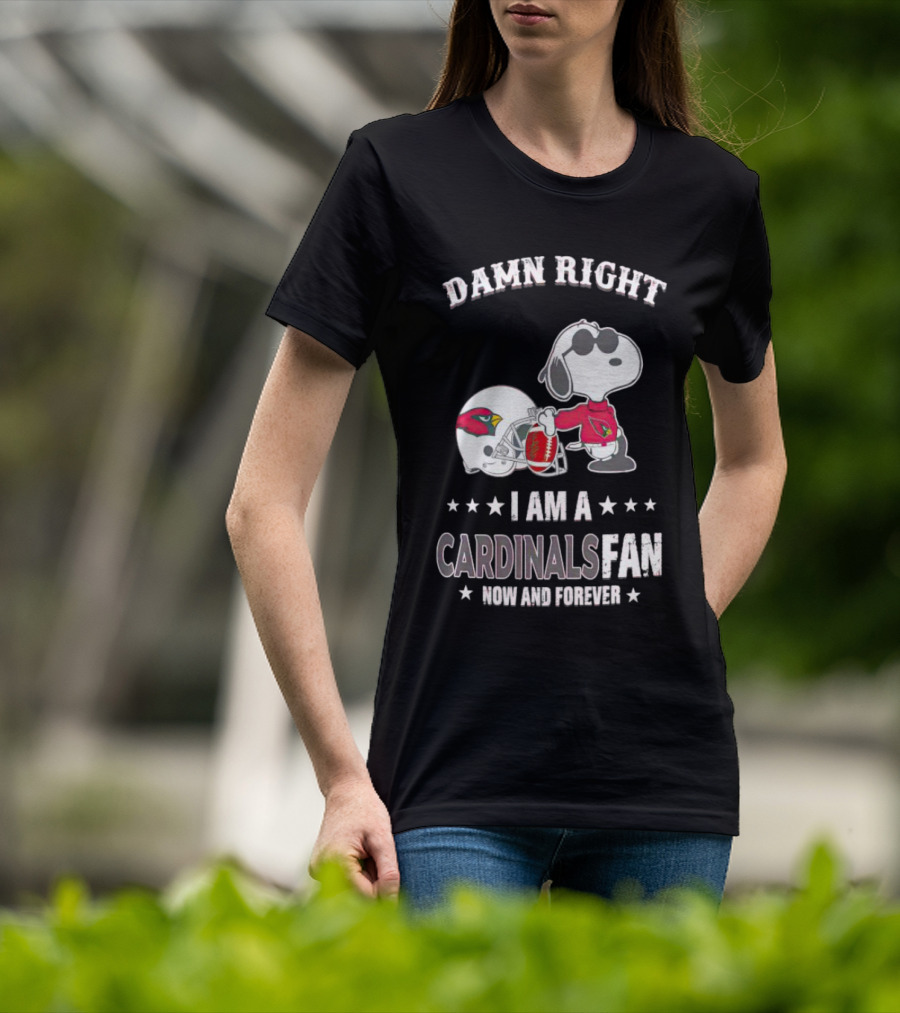 Damn Right I Am A Cardinals Fan Now And Forever Snoopy Arizona T-Shirt