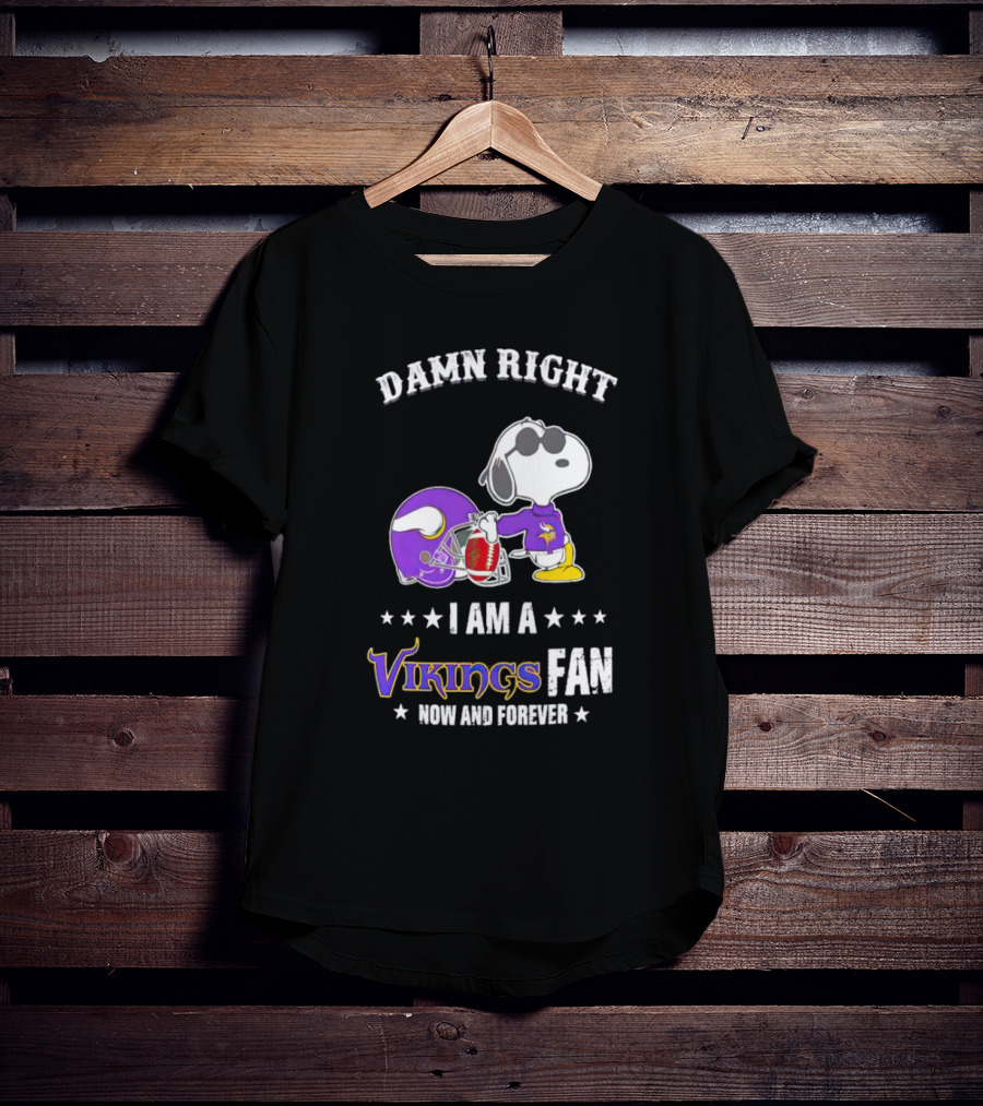 Snoopy Damn Right I Am A Vikings Fan Now And Forever T-Shirt