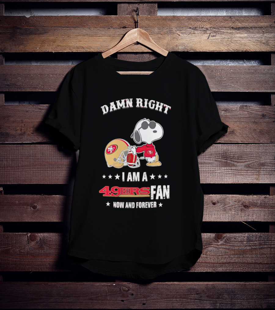 Damn Right I Am A San Francisco 49ers Fan Now And Forever Snoopy T-Shirt