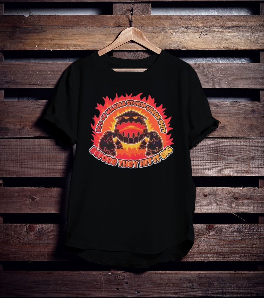 90% Of Magma Storm Users Quit Before They Hit It Big T-Shirt