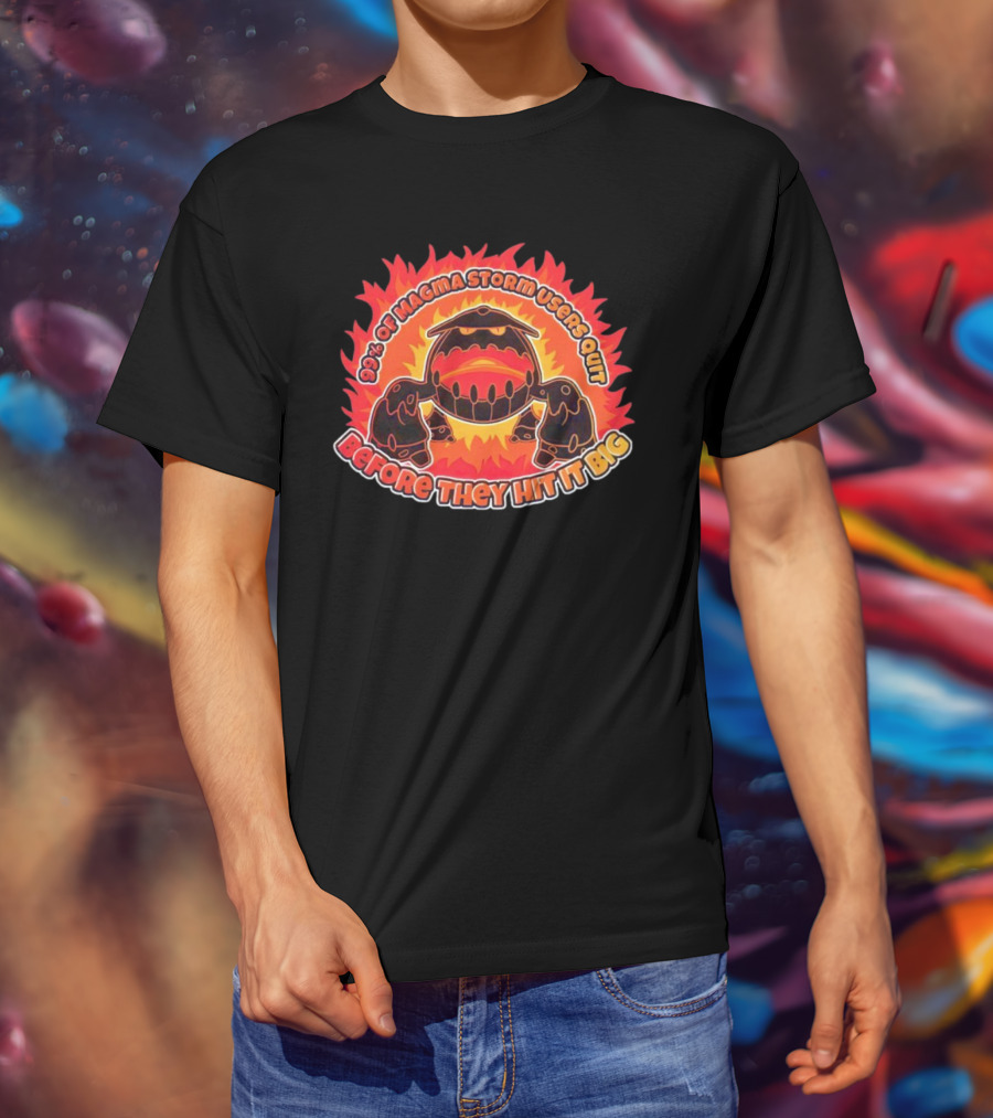 90% Of Magma Storm Users Quit Before They Hit It Big T-Shirt