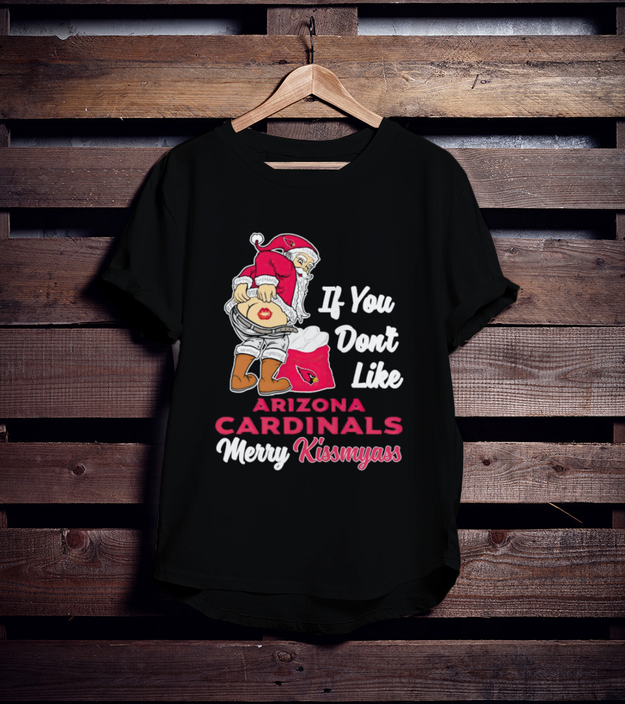 If You Don't Like Arizona Cardinals Merry Kissmyass Santa T-Shirt