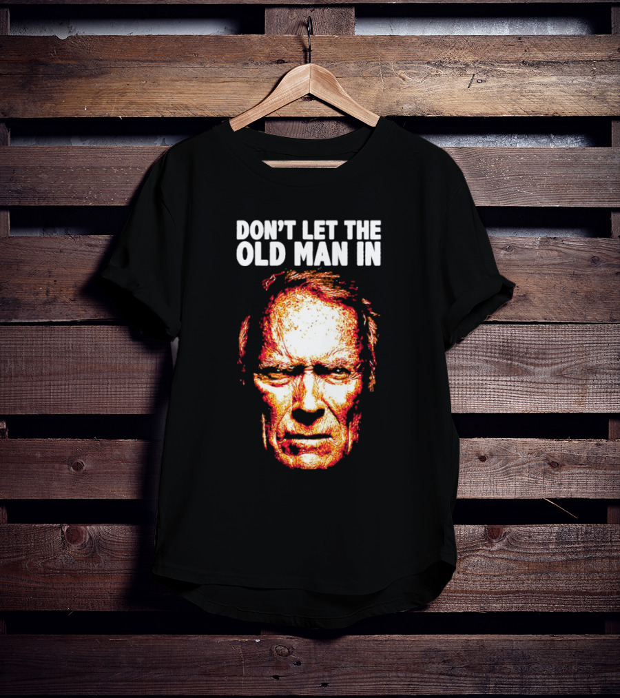 Clint Eastwood Don't Let The Old Man In T-Shirt