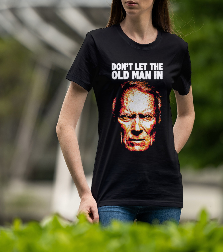 Clint Eastwood Don't Let The Old Man In T-Shirt