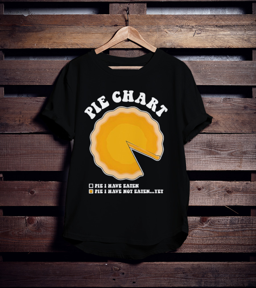 Pie Chart Humorous Pie I Have Not Eaten Yet T-Shirt