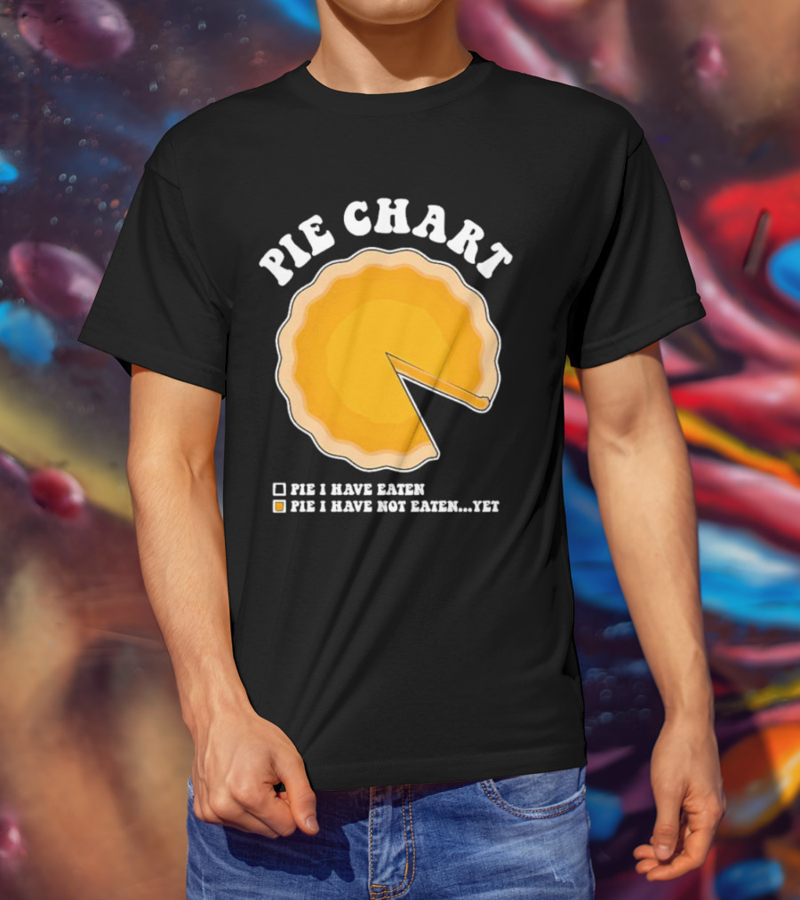 Pie Chart Humorous Pie I Have Not Eaten Yet T-Shirt