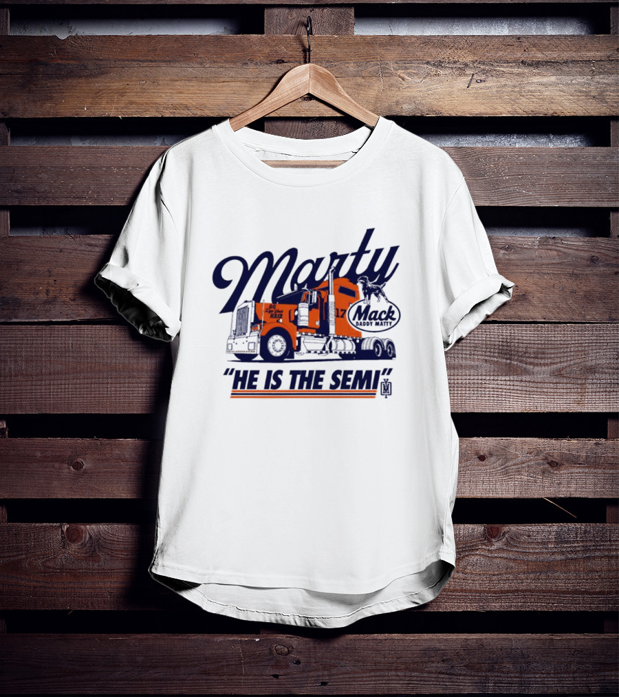 Marty Mack Daddy Matt He Is The Semi 17 T-Shirt