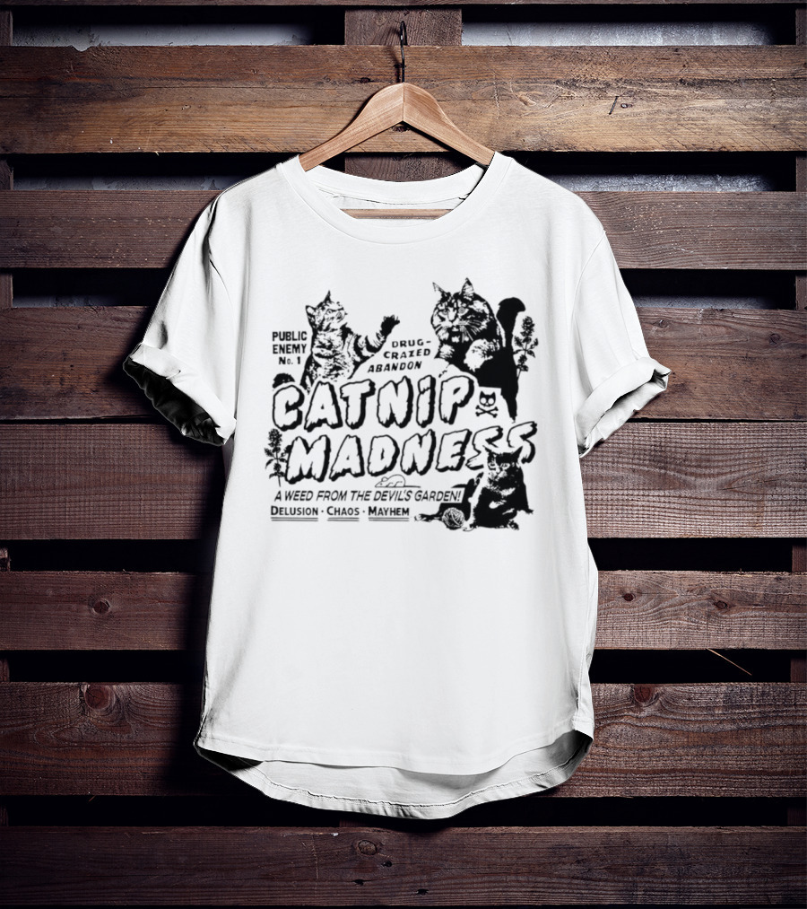 Public Enemy No. 1 Drug-Crazed Abandon Catnip Madness A Weed From The Devil's Garden Delusion Chaos Mayhem T-Shirt