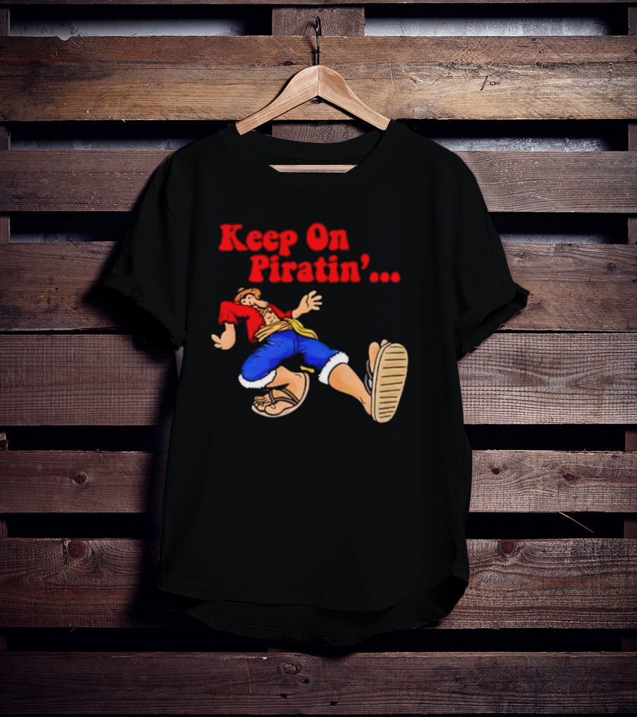 Keep On Piratin' Luffy Strutting Confidently T-Shirt