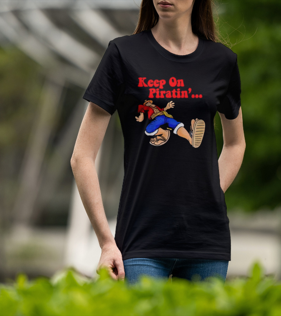Keep On Piratin' Luffy Strutting Confidently T-Shirt