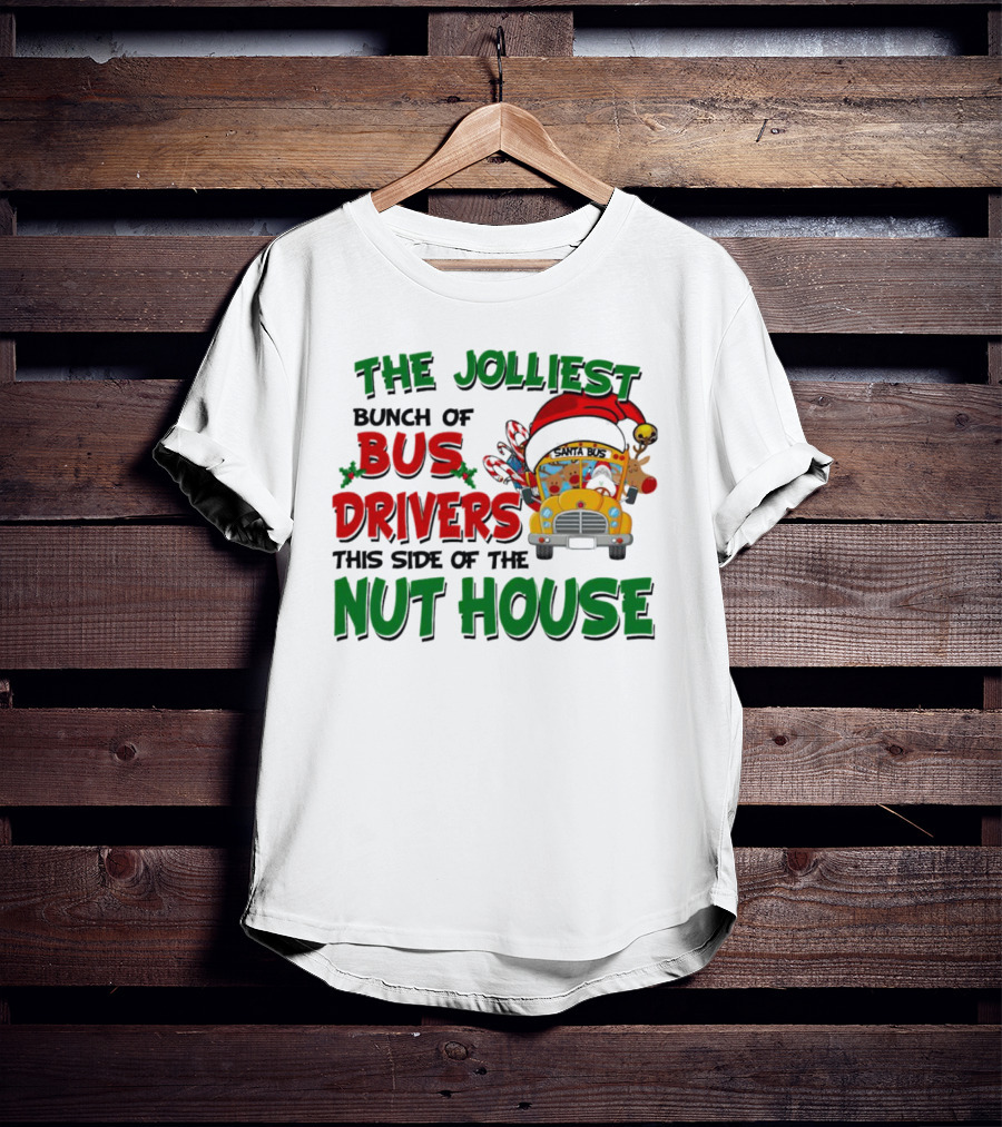 The Jolliest Bunch Of Bus Drivers This Side Of The Nut House Christmas Party Bus With Santa Hat And Reindeer T-Shirt