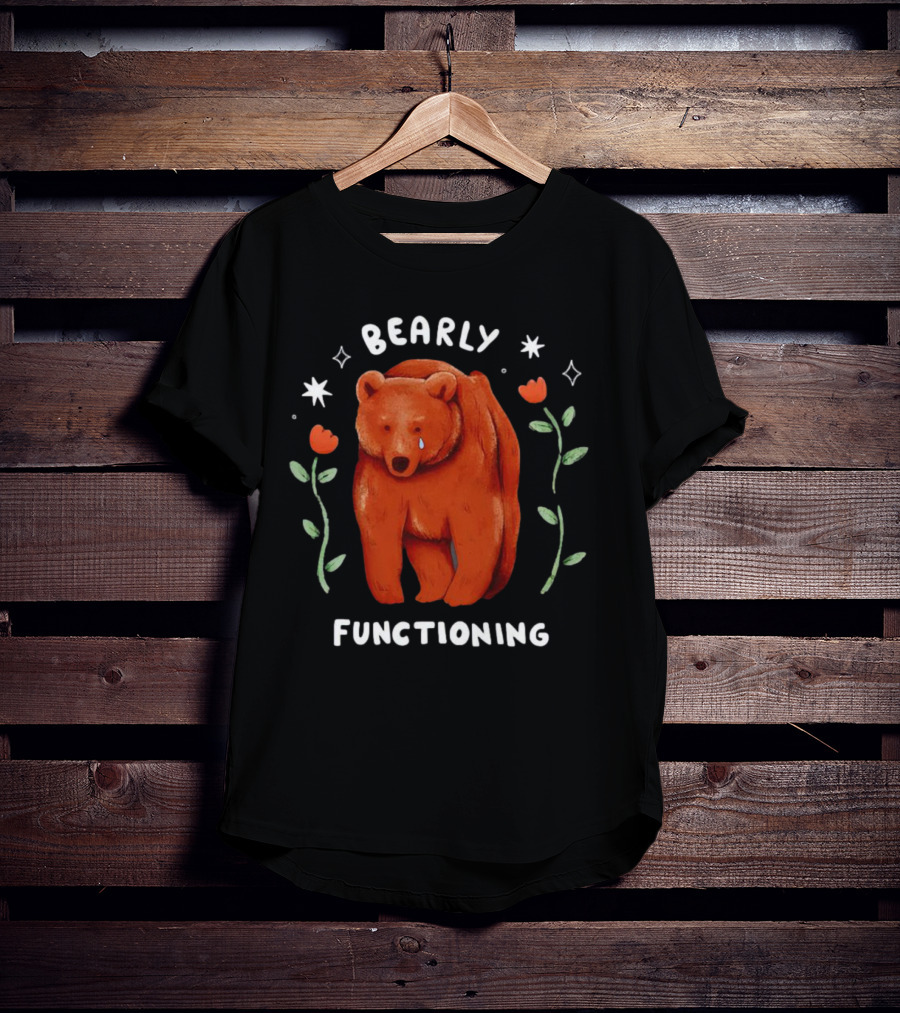 Bearly Functioning Sad Bear Surrounded By Flowers And Stars T-Shirt