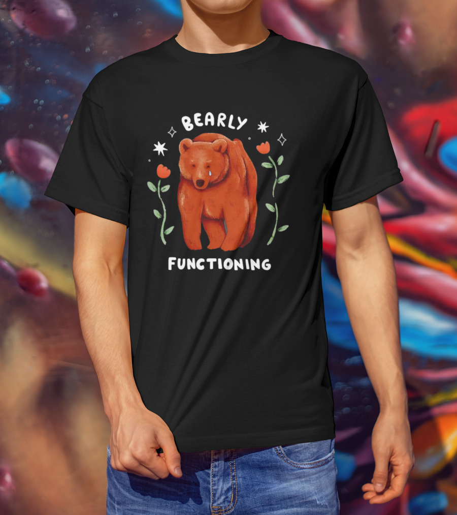 Bearly Functioning Sad Bear Surrounded By Flowers And Stars T-Shirt