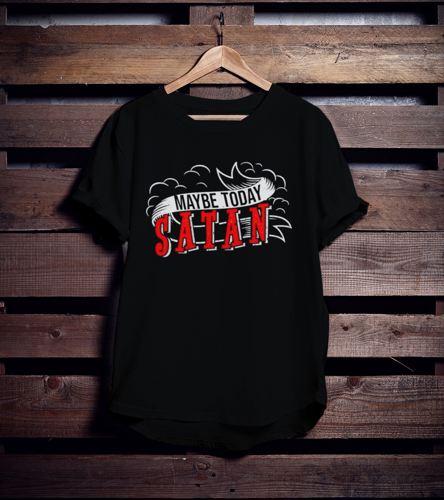 Maybe Today Satan Banner With Clouds T-Shirt