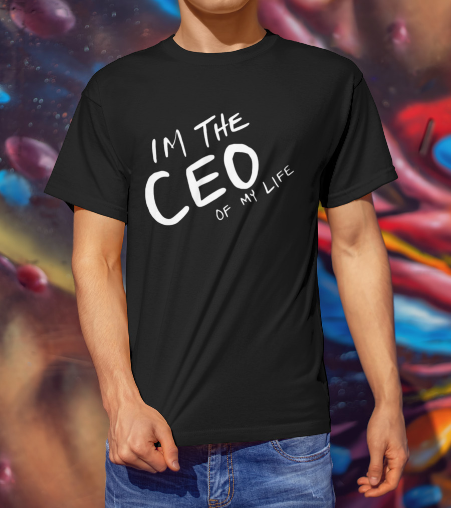 I’m The CEO Of My Life T-Shirt
