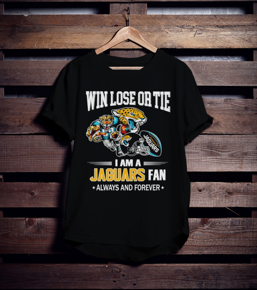 Win Lose Or Tie I Am A Jaguars Fan Always And Forever Jacksonville Jaguars T-Shirt