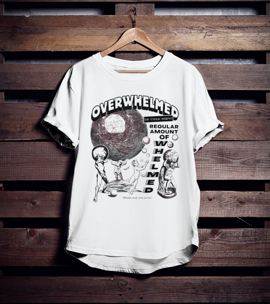 Overwhelmed Is The New Regular Amount Of Whelmed With Who's Who Not Seen T-Shirt
